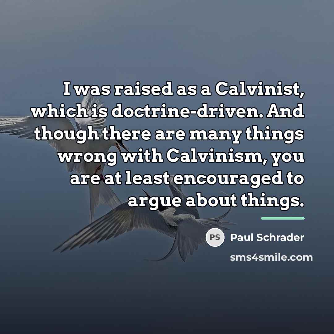 “I was raised as a Calvinist, which is doctrine-driven. And…” quote by Paul Schrader