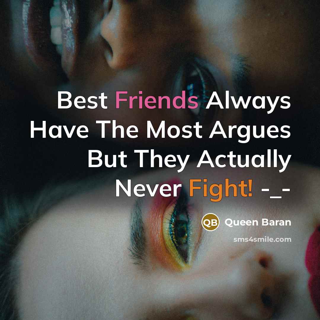 “Best Friends Always Have The Most Argues But They Actually…” quote by Queen Baran