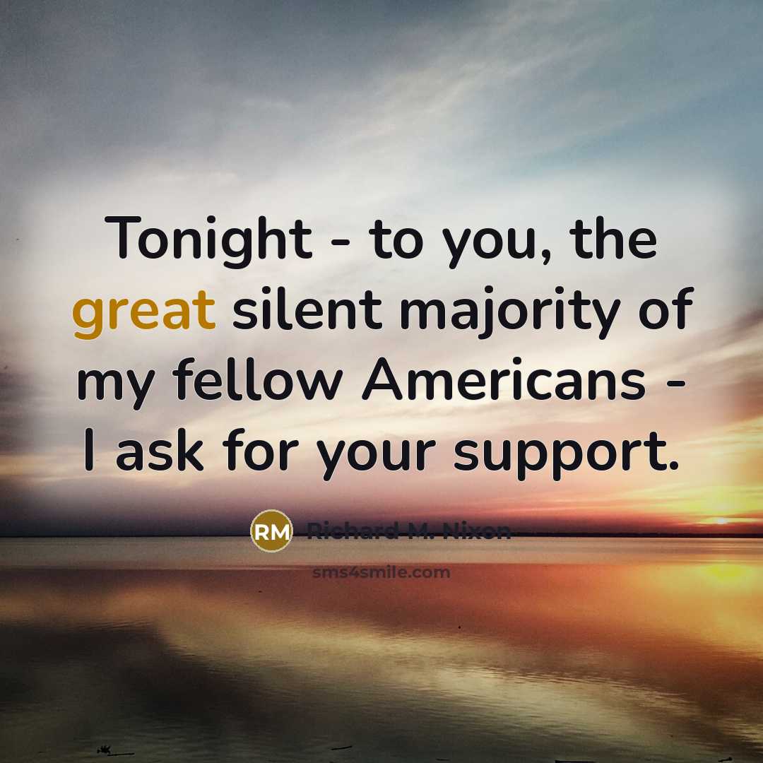 “Tonight - to you, the great silent majority of my…” quote by Richard M. Nixon
