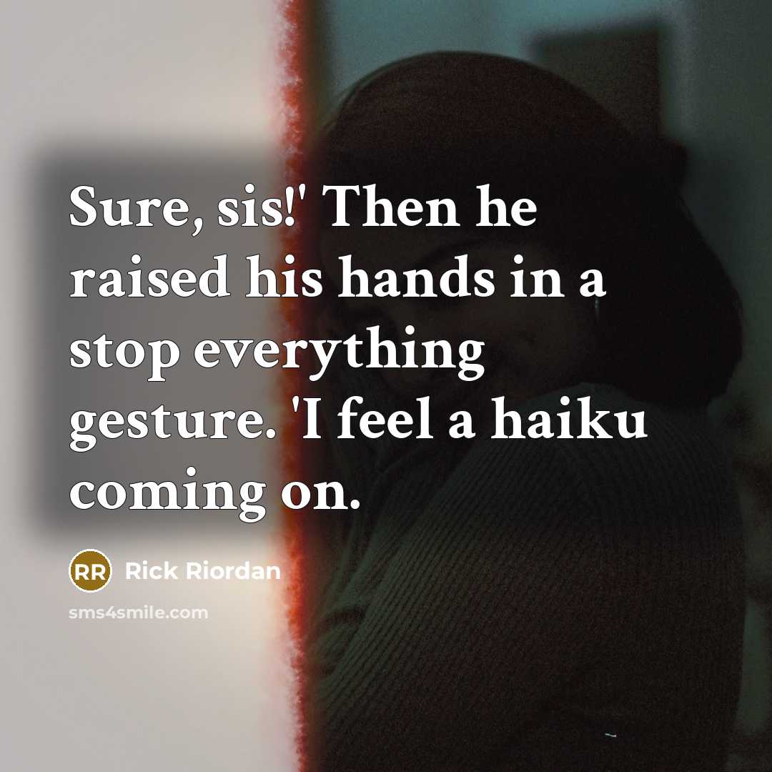 “Sure, sis!' Then he raised his hands in a stop…” quote by Rick Riordan