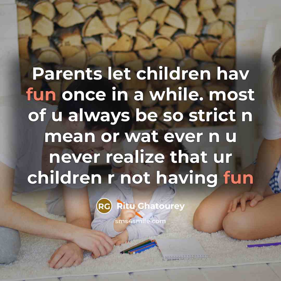 “Parents let children hav fun once in a while. most…” quote by Ritu Ghatourey