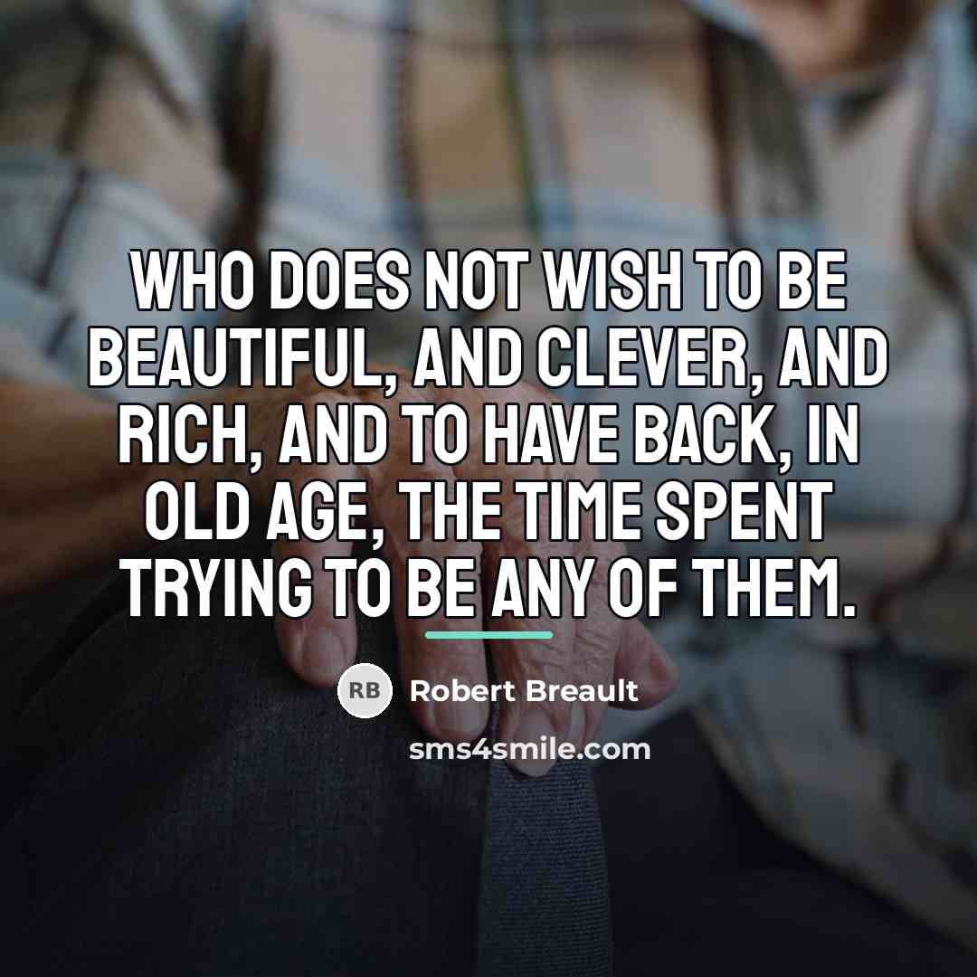 “Who does not wish to be beautiful, and clever, and…” quote by Robert Breault