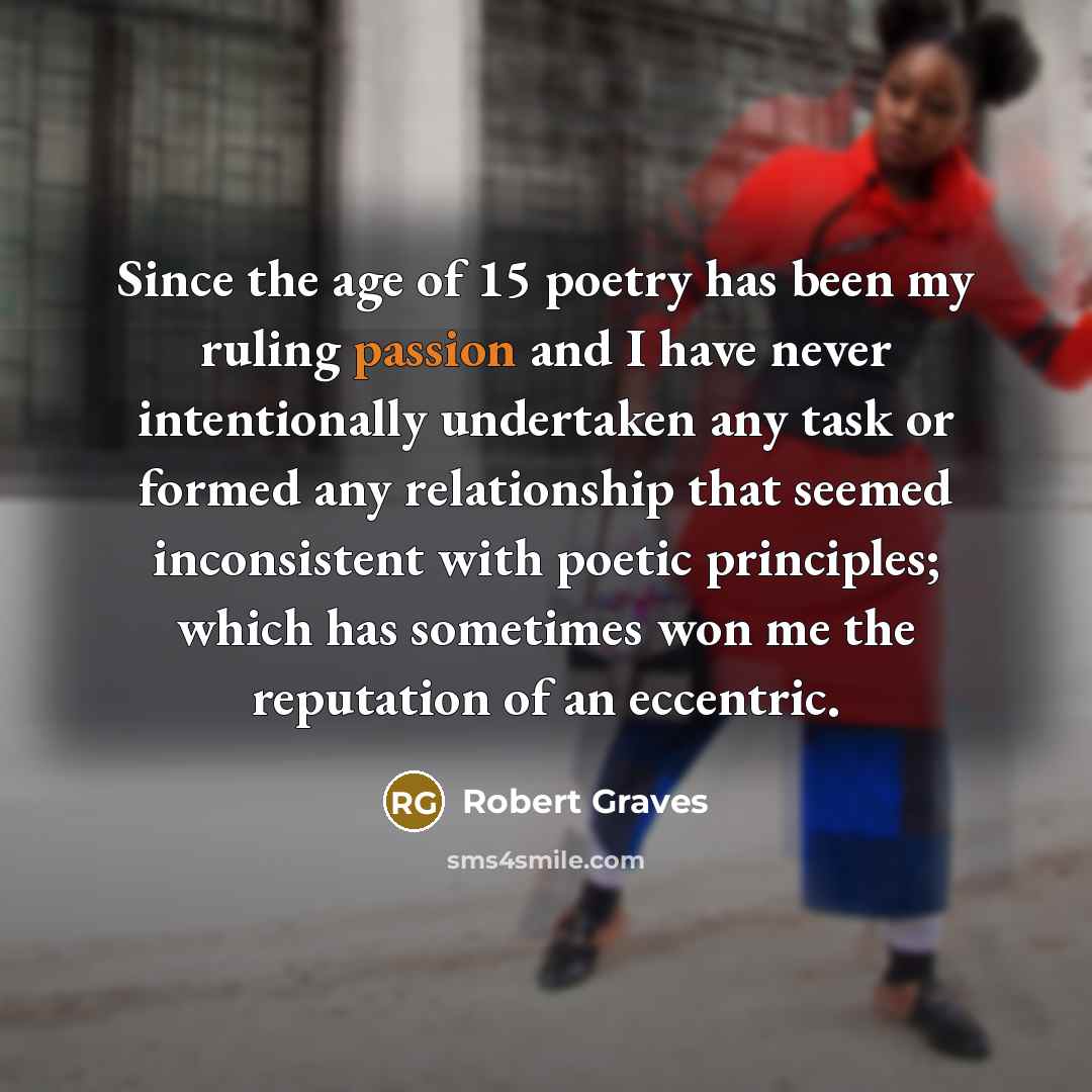 “Since the age of 15 poetry has been my ruling…” quote by Robert Graves