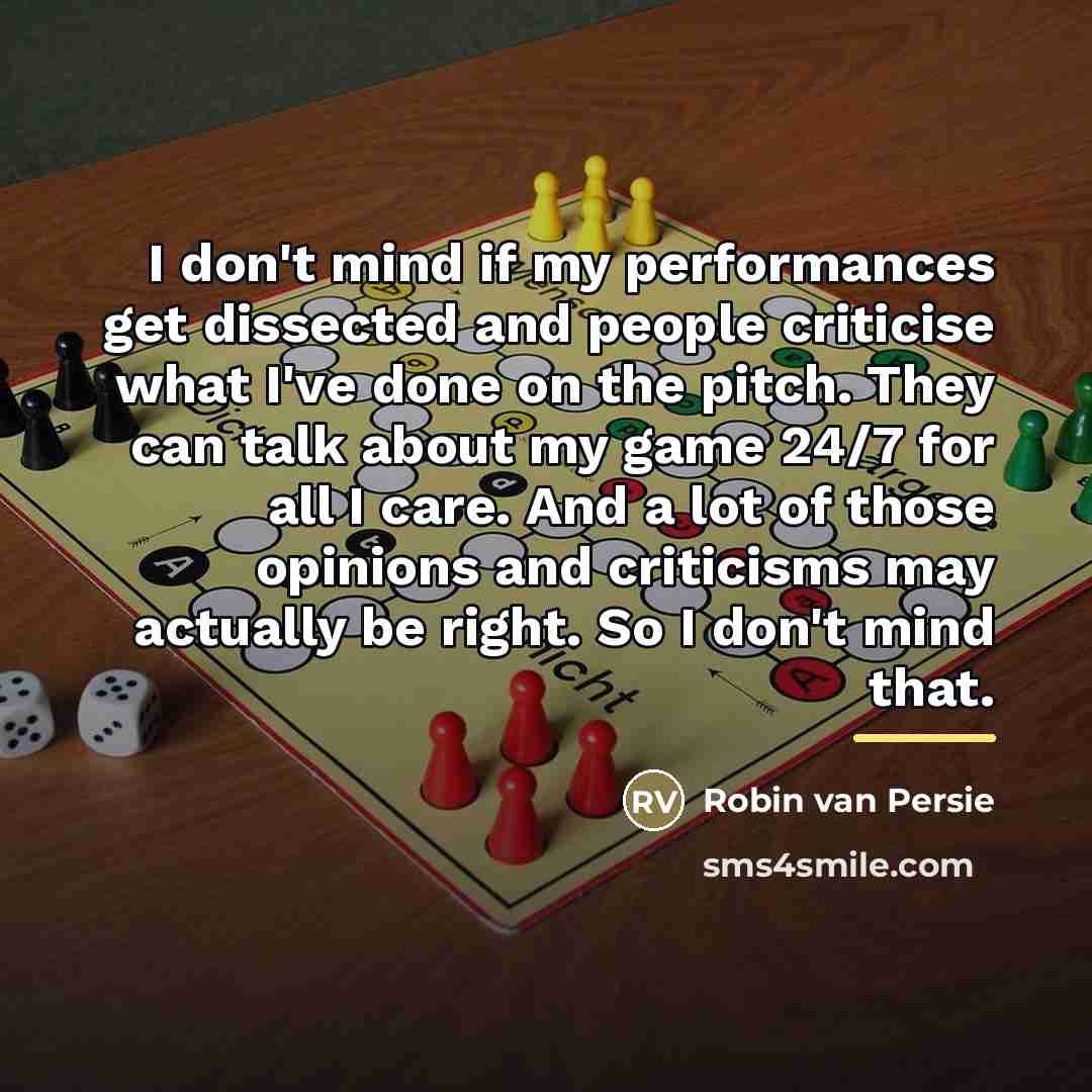 “I don't mind if my performances get dissected and people…” quote by Robin Van Persie