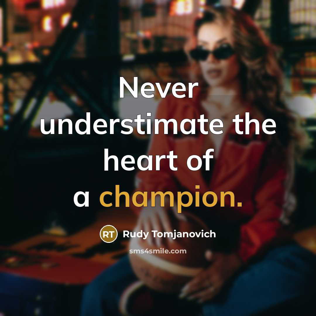“Never understimate the heart of a champion.…” quote by Rudy Tomjanovich