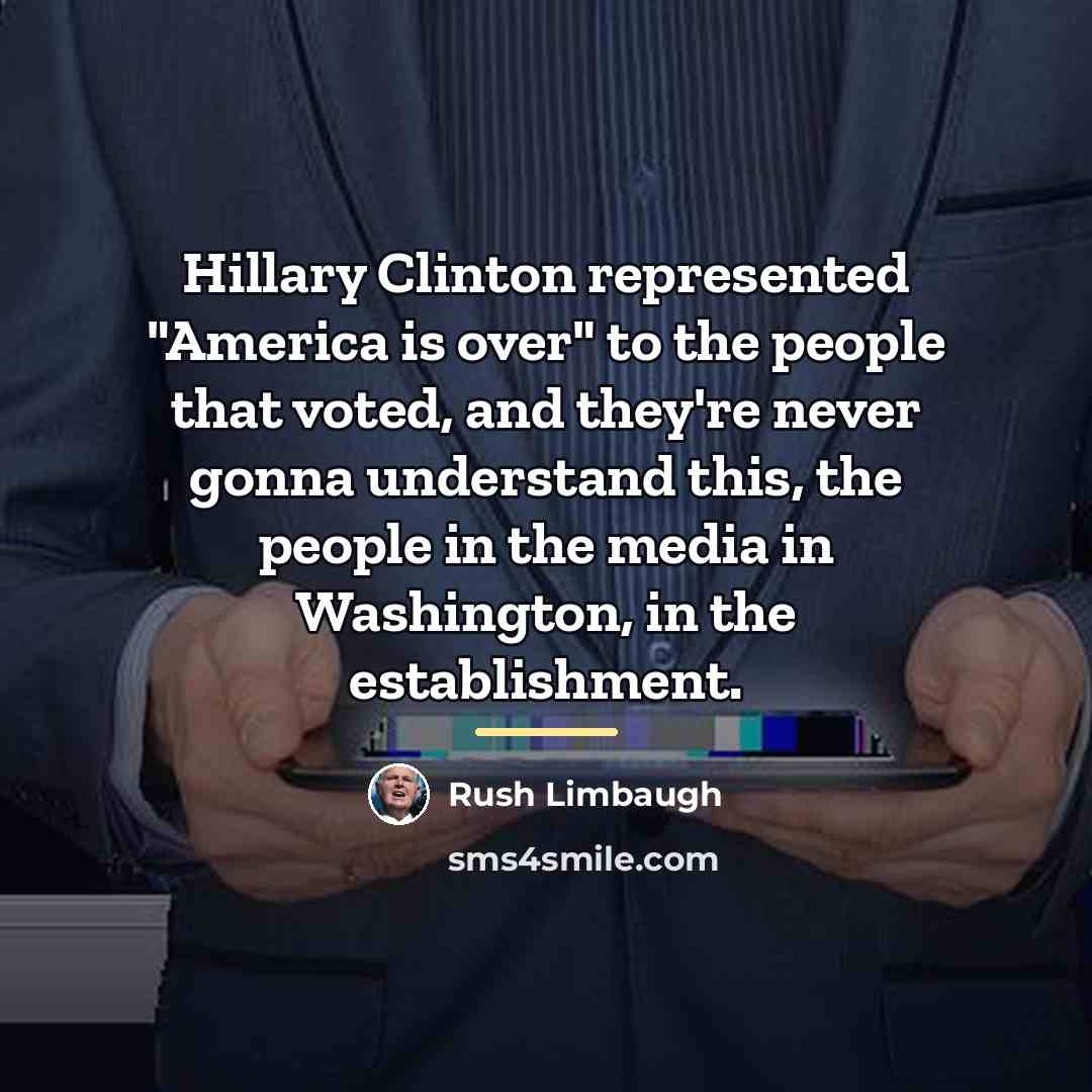 “Hillary Clinton represented "America is over" to the people that…” quote by Rush Limbaugh