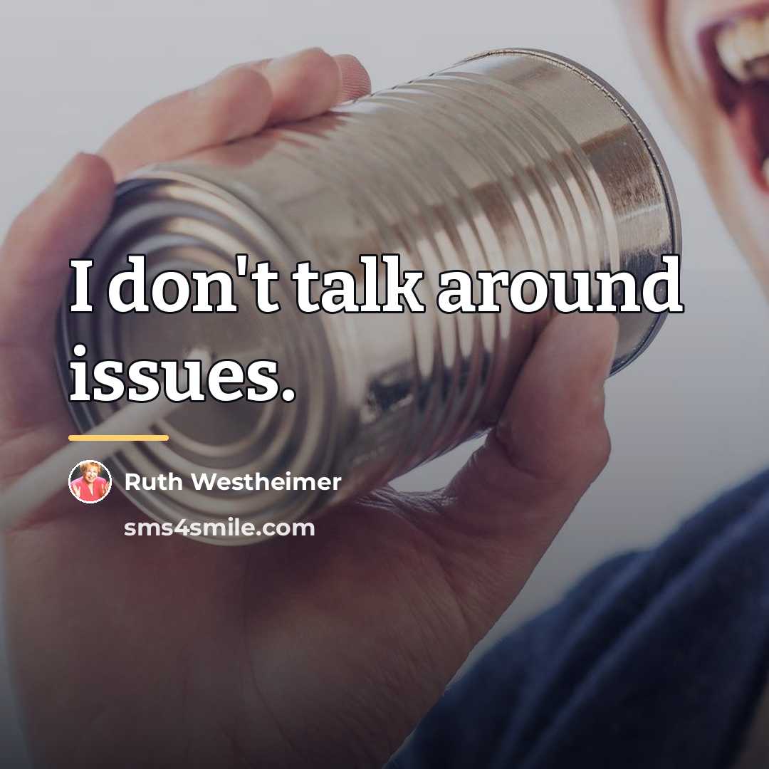 “I don't talk around issues.…” quote by Ruth Westheimer