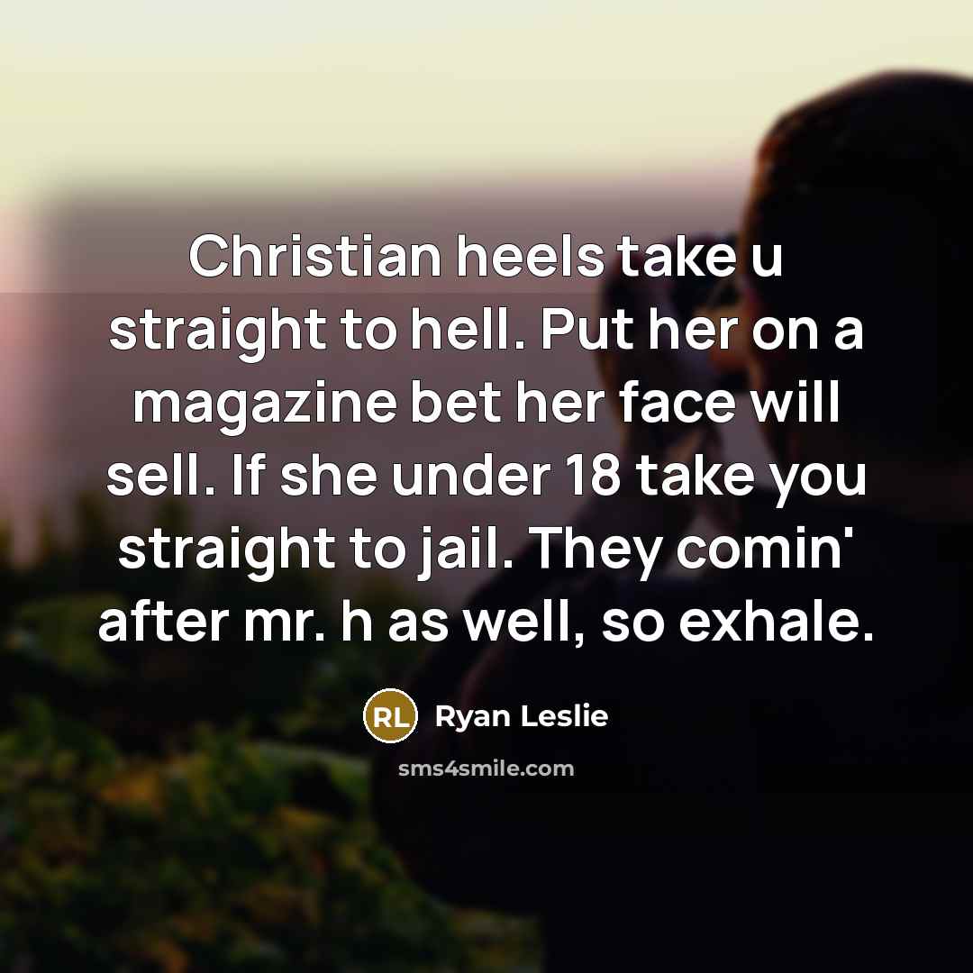 “Christian heels take u straight to hell. Put her on…” quote by Ryan Leslie