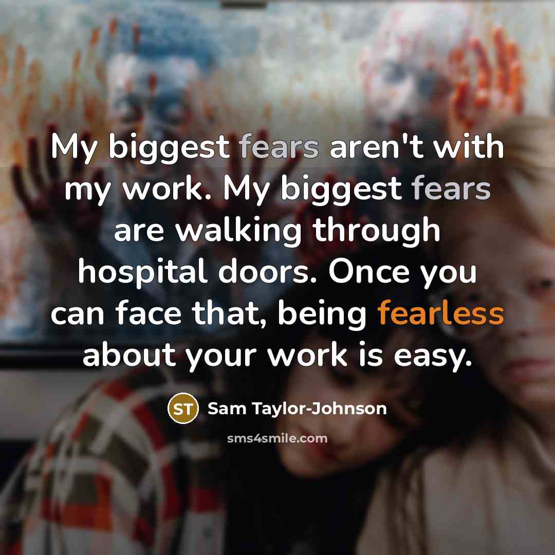 “My biggest fears aren't with my work. My biggest fears…” quote by Sam Taylor-Johnson