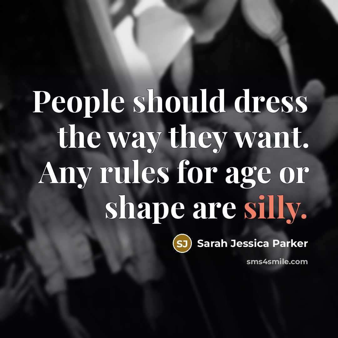 “People should dress the way they want. Any rules for…” quote by Sarah Jessica Parker