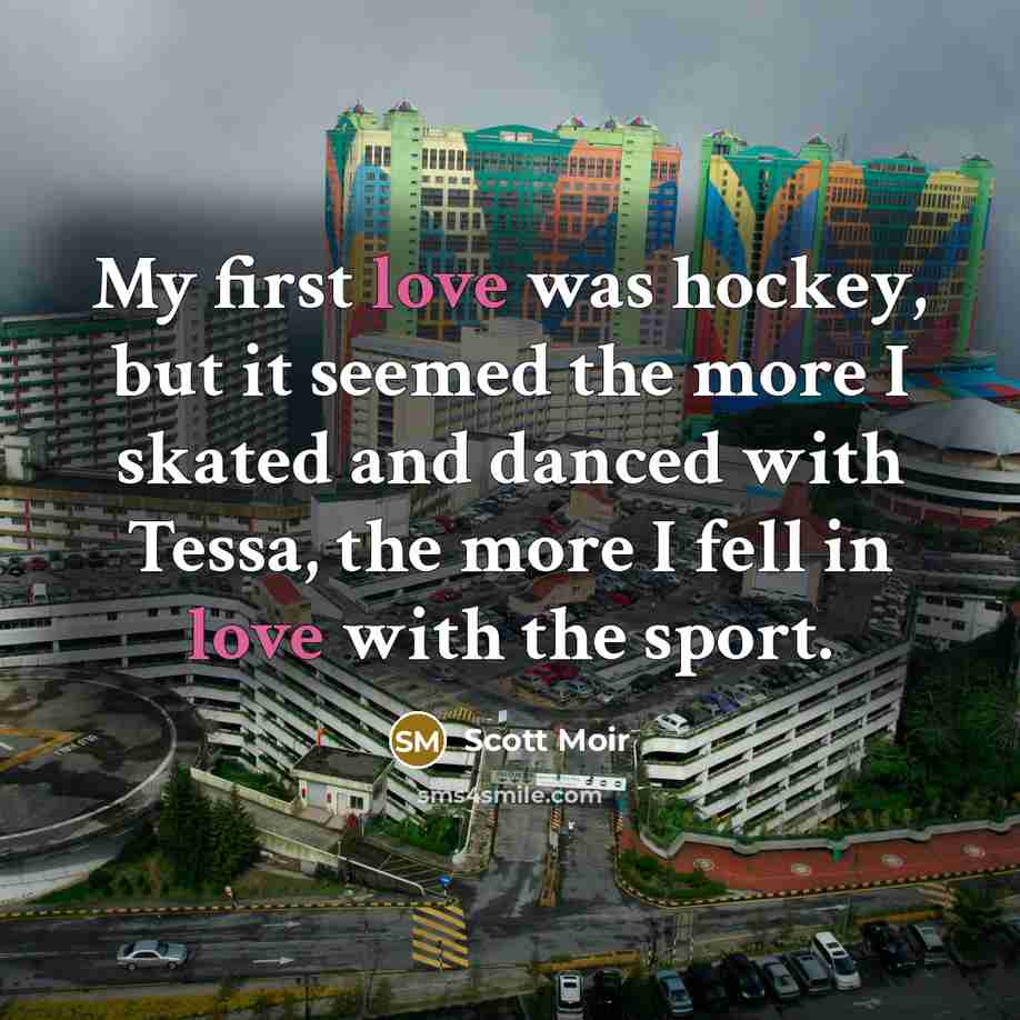 “My first love was hockey, but it seemed the more…” quote by Scott Moir