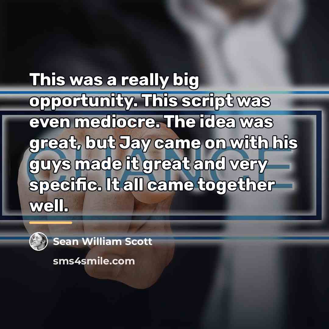 “This was a really big opportunity. This script was even…” quote by Sean William Scott