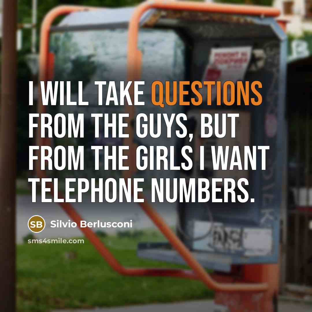“I will take questions from the guys, but from the…” quote by Silvio Berlusconi