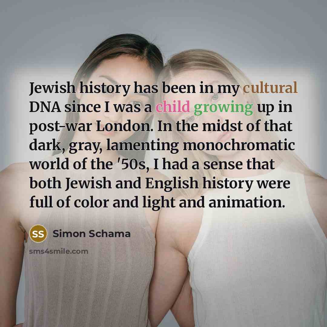 “Jewish history has been in my cultural DNA since I…” quote by Simon Schama