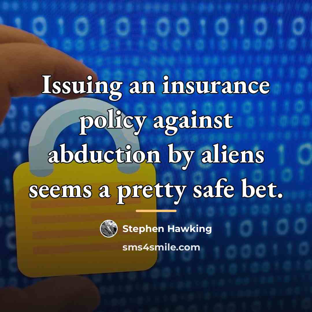 “Issuing an insurance policy against abduction by aliens seems a…” quote by Stephen Hawking