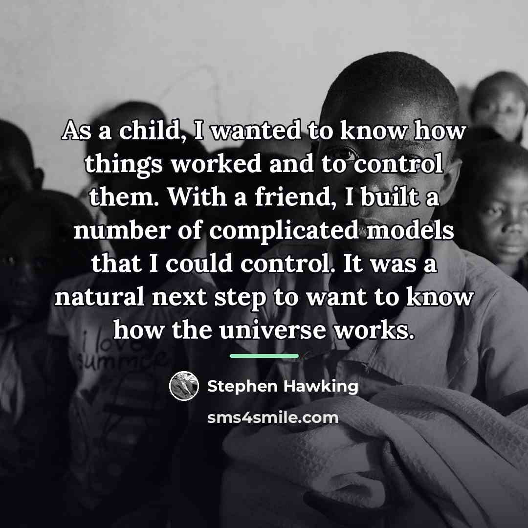 “As a child, I wanted to know how things worked…” quote by Stephen Hawking
