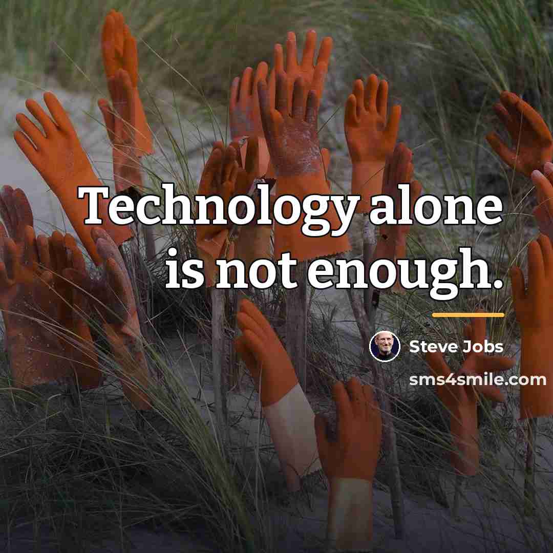 “Technology alone is not enough.…” quote by Steve Jobs