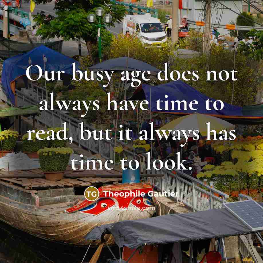 “Our busy age does not always have time to read,…” quote by Theophile Gautier