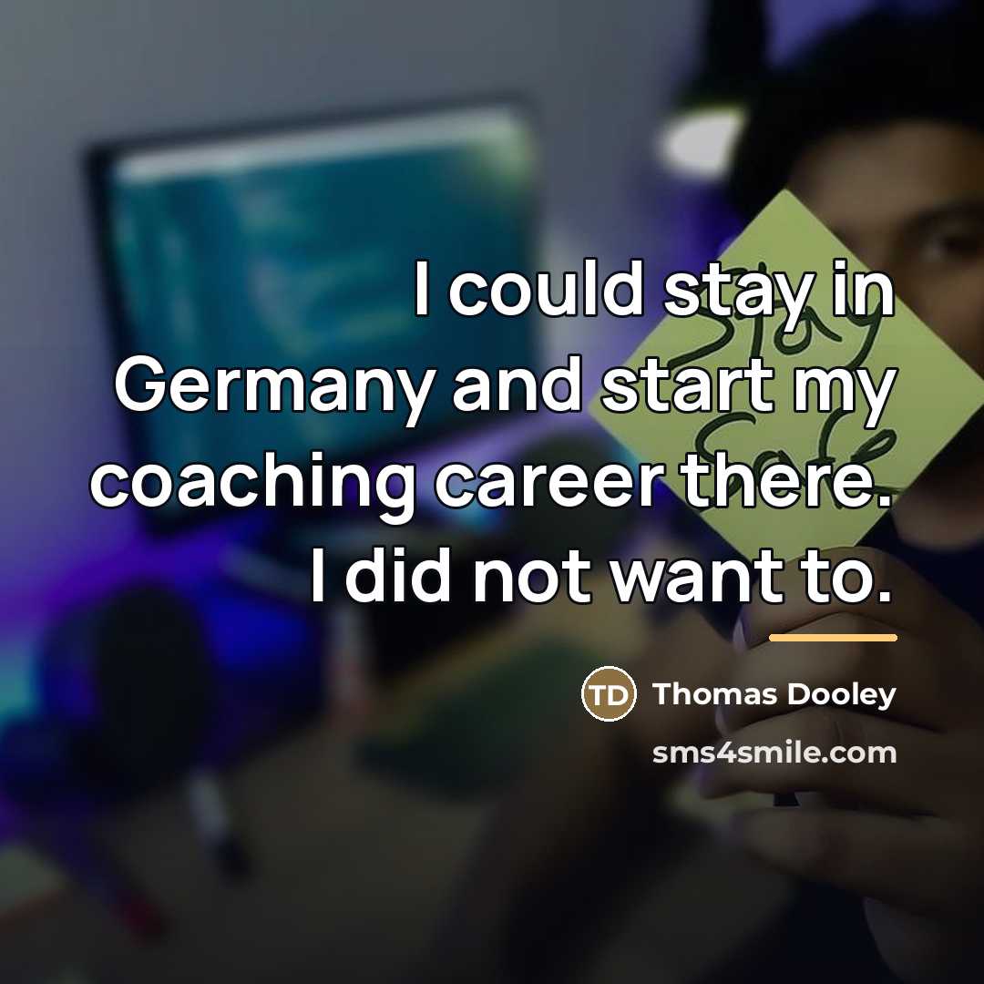 “I could stay in Germany and start my coaching career…” quote by Thomas Dooley