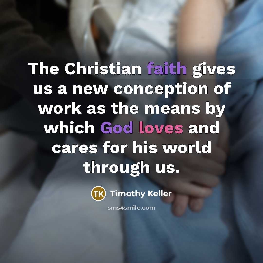 “The Christian faith gives us a new conception of work…” quote by Timothy Keller