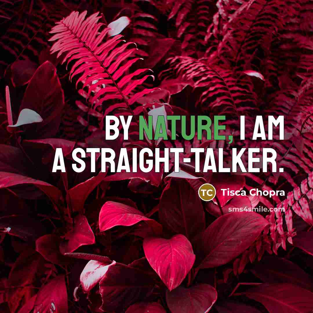 “By nature, I am a straight-talker.…” quote by Tisca Chopra