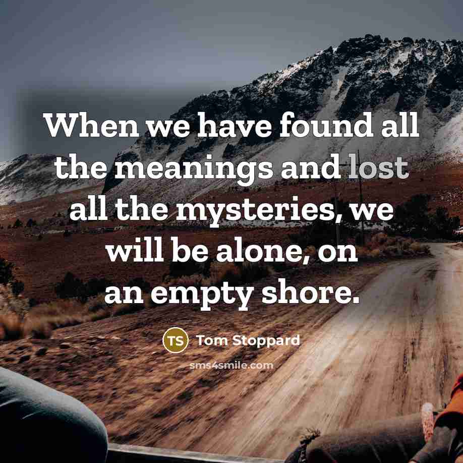 “When we have found all the meanings and lost all…” quote by Tom Stoppard
