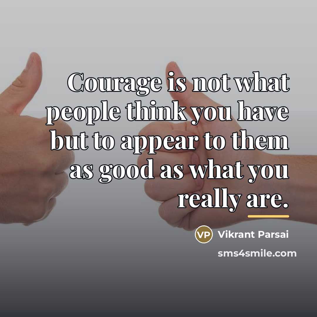 “Courage is not what people think you have but to…” quote by Vikrant Parsai