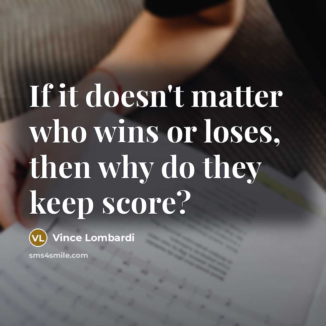 “If it doesn't matter who wins or loses, then why…” quote by Vince Lombardi