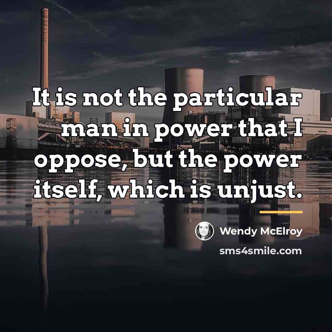 “It is not the particular man in power that I…” quote by Wendy McElroy