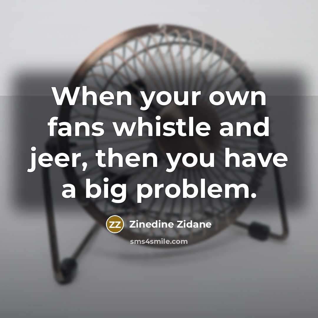 “When your own fans whistle and jeer, then you have…” quote by Zinedine Zidane