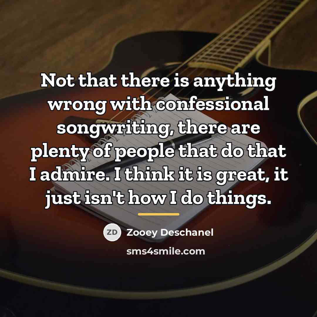 “Not that there is anything wrong with confessional songwriting, there…” quote by Zooey Deschanel