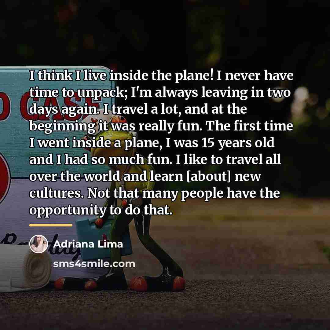 “I think I live inside the plane! I never have…” quote by Adriana Lima