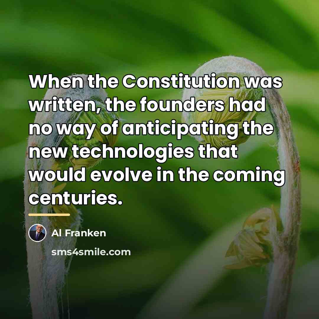 “When the Constitution was written, the founders had no way…” quote by Al Franken