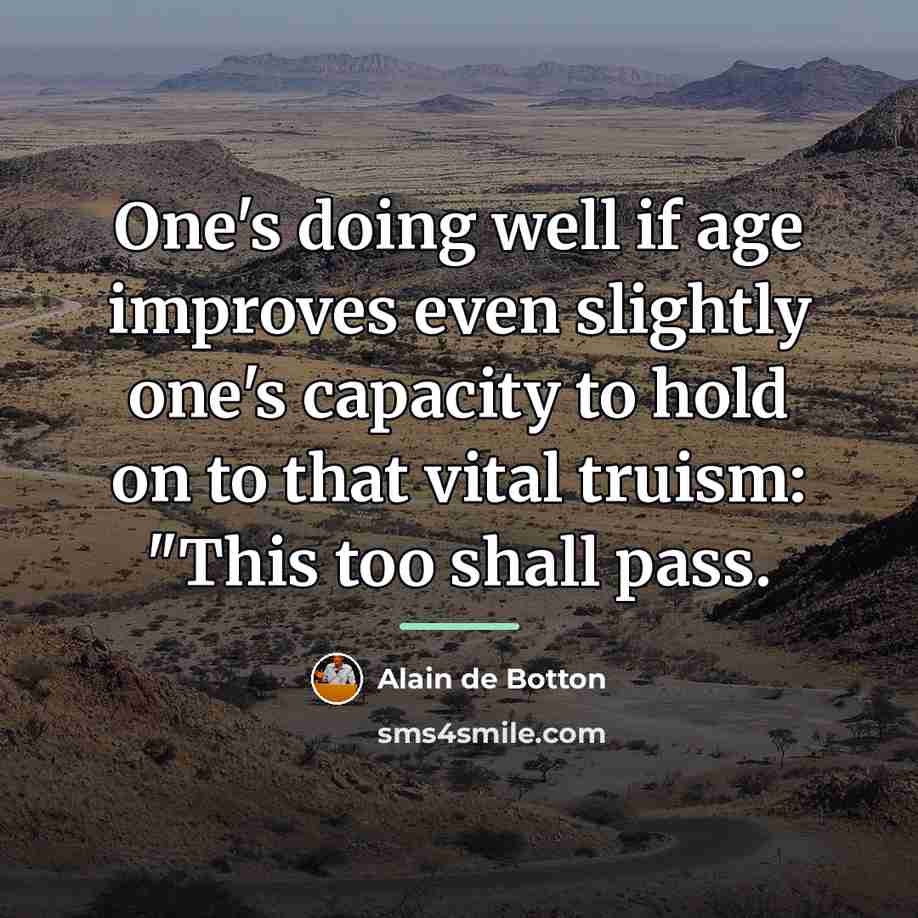 “One's doing well if age improves even slightly one's capacity…” quote by Alain de Botton