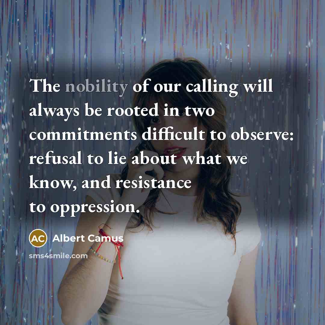 “The nobility of our calling will always be rooted in…” quote by Albert Camus