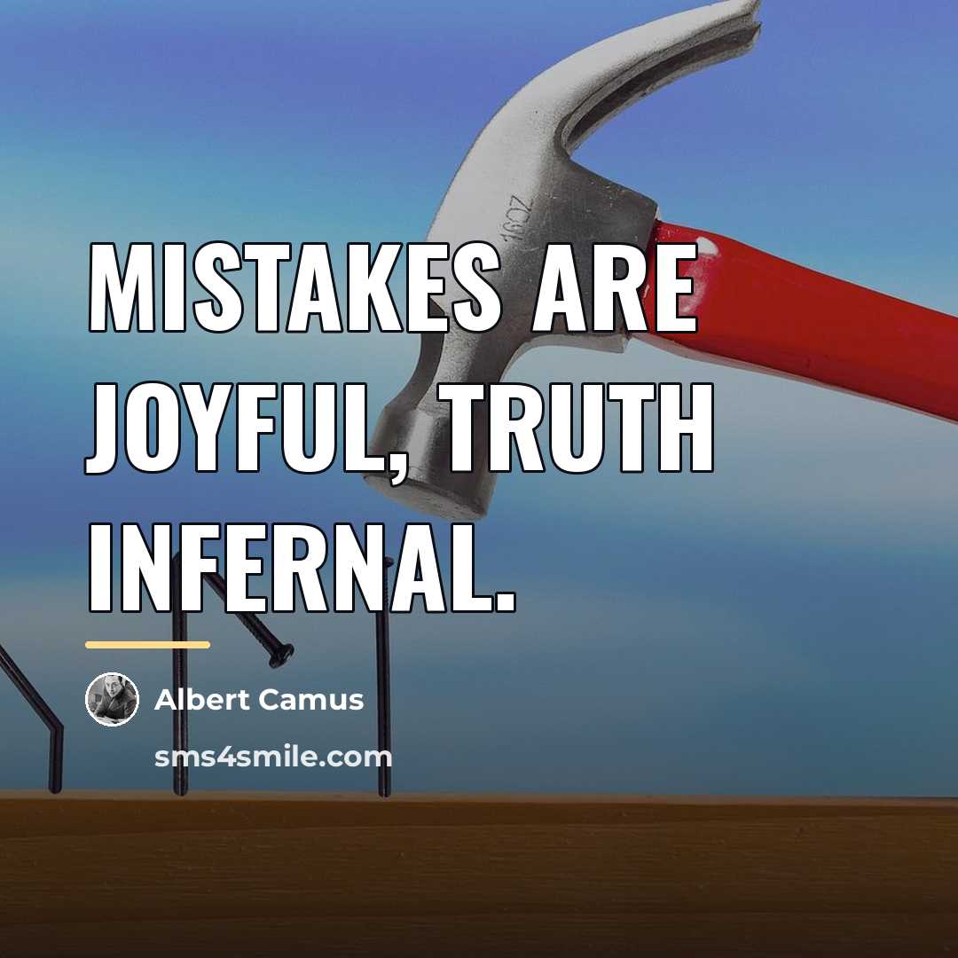 “Mistakes are joyful, truth infernal.…” quote by Albert Camus