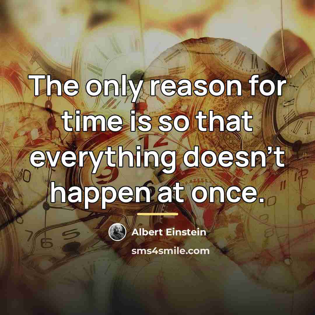 “The only reason for time is so that everything doesn't…” quote by Albert Einstein