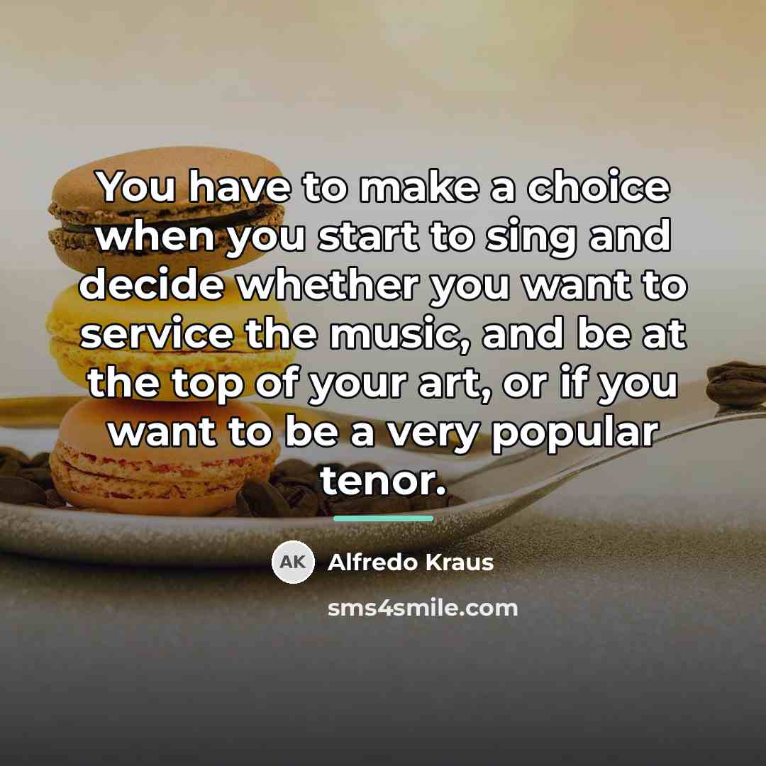 “You have to make a choice when you start to…” quote by Alfredo Kraus
