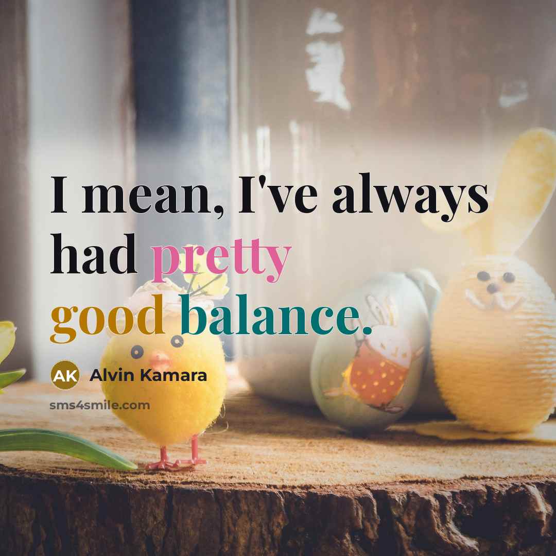 “I mean, I've always had pretty good balance.…” quote by Alvin Kamara