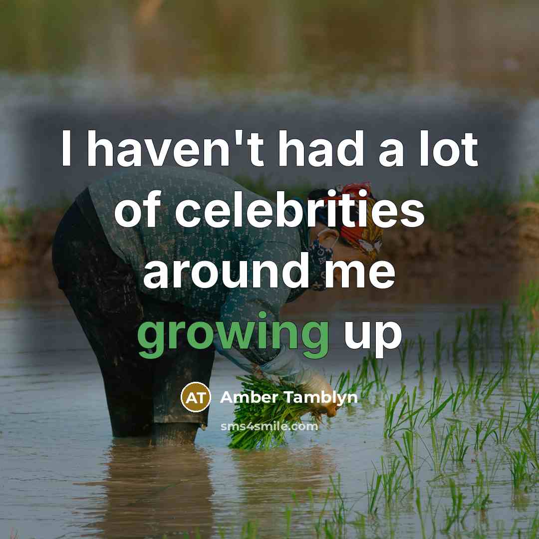 “I haven't had a lot of celebrities around me growing…” quote by Amber Tamblyn