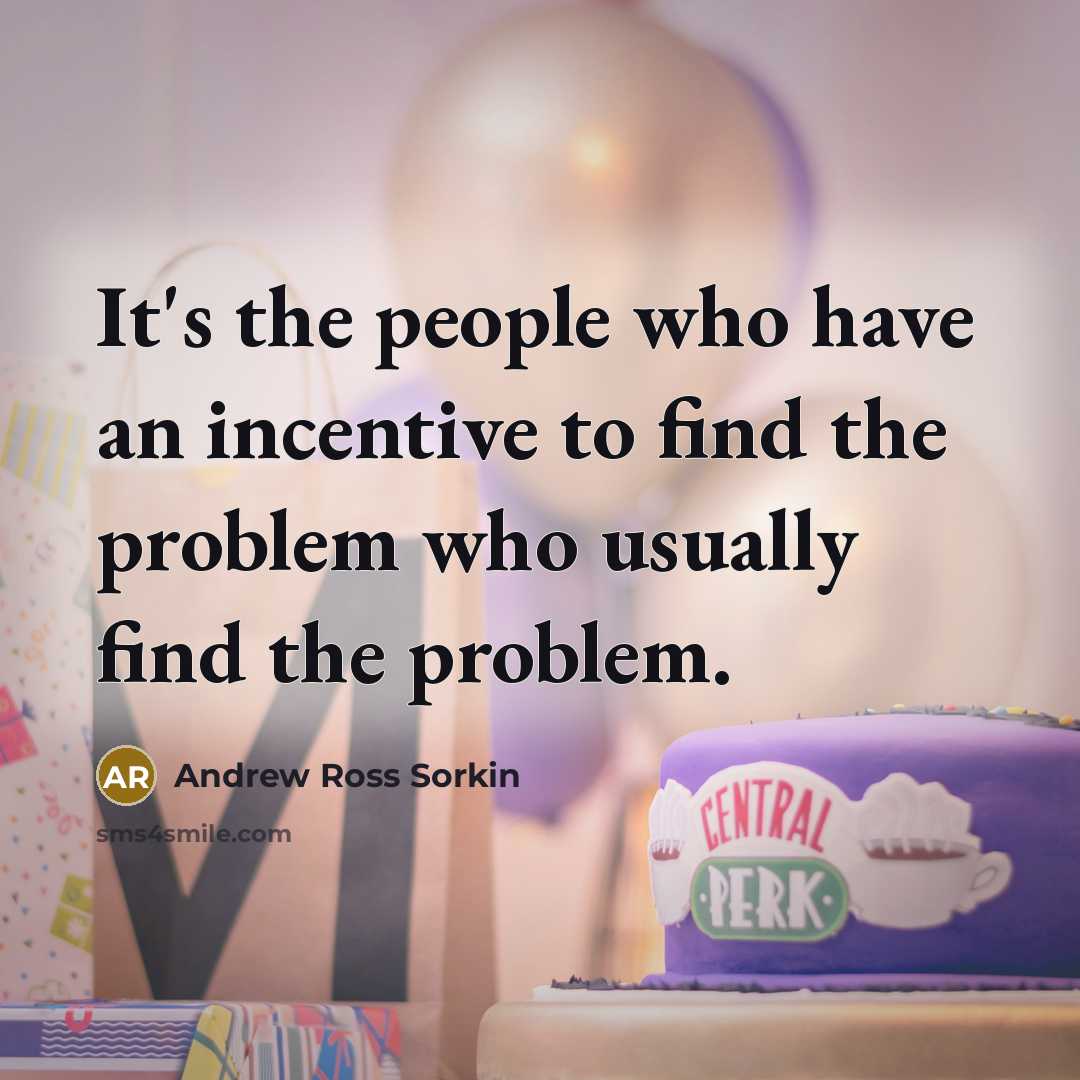 “It's the people who have an incentive to find the…” quote by Andrew Ross Sorkin