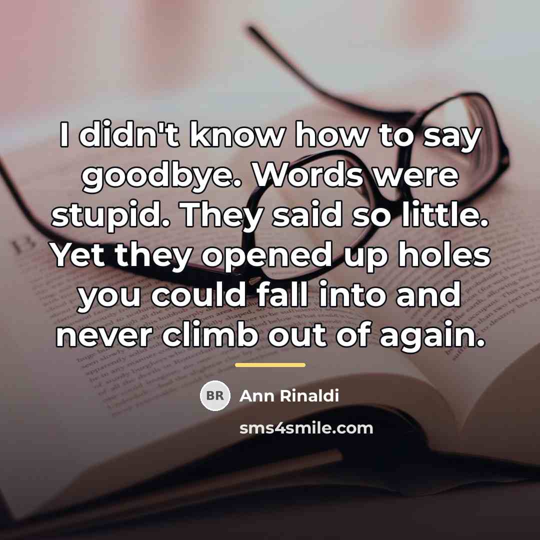 “I didn't know how to say goodbye. Words were stupid.…” quote by Ann Rinaldi