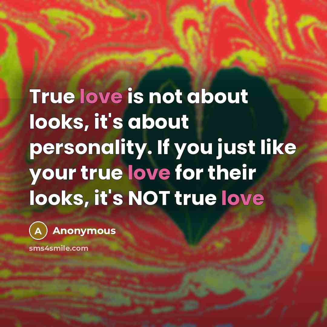 “True love is not about looks, it's about personality. If…” quote by Anonymous