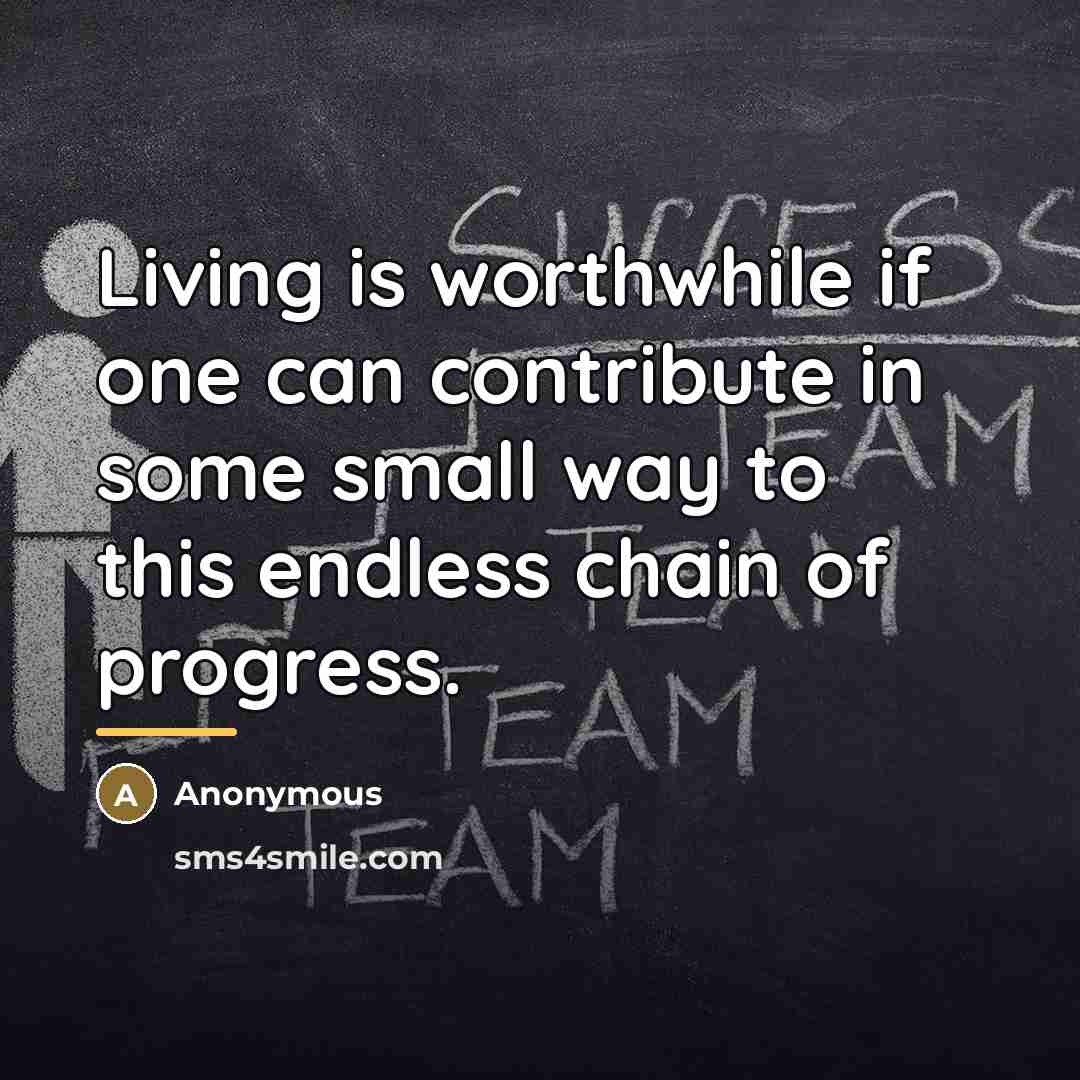 “Living is worthwhile if one can contribute in some small…” quote by Anonymous