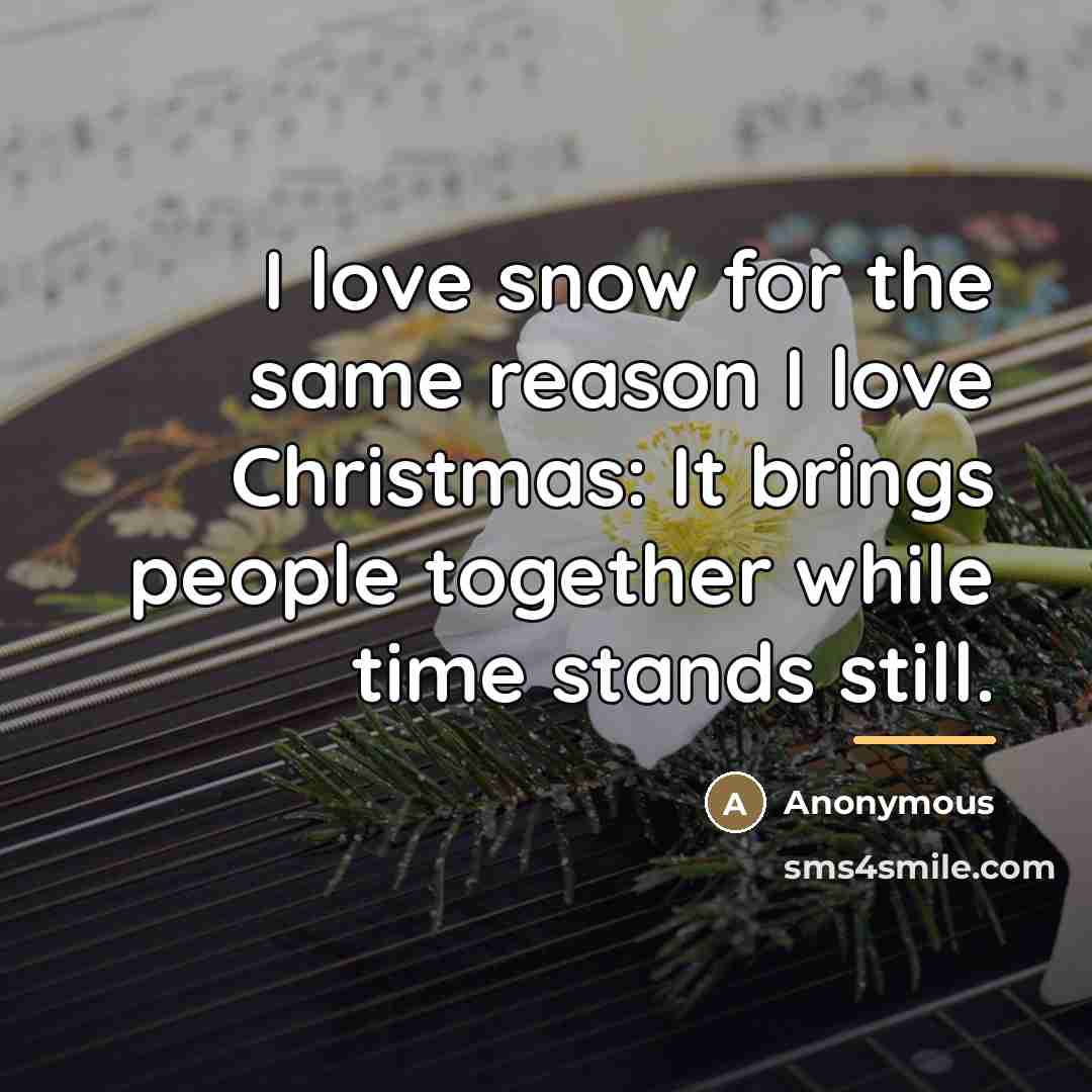 “I love snow for the same reason I love Christmas:…” quote by Anonymous