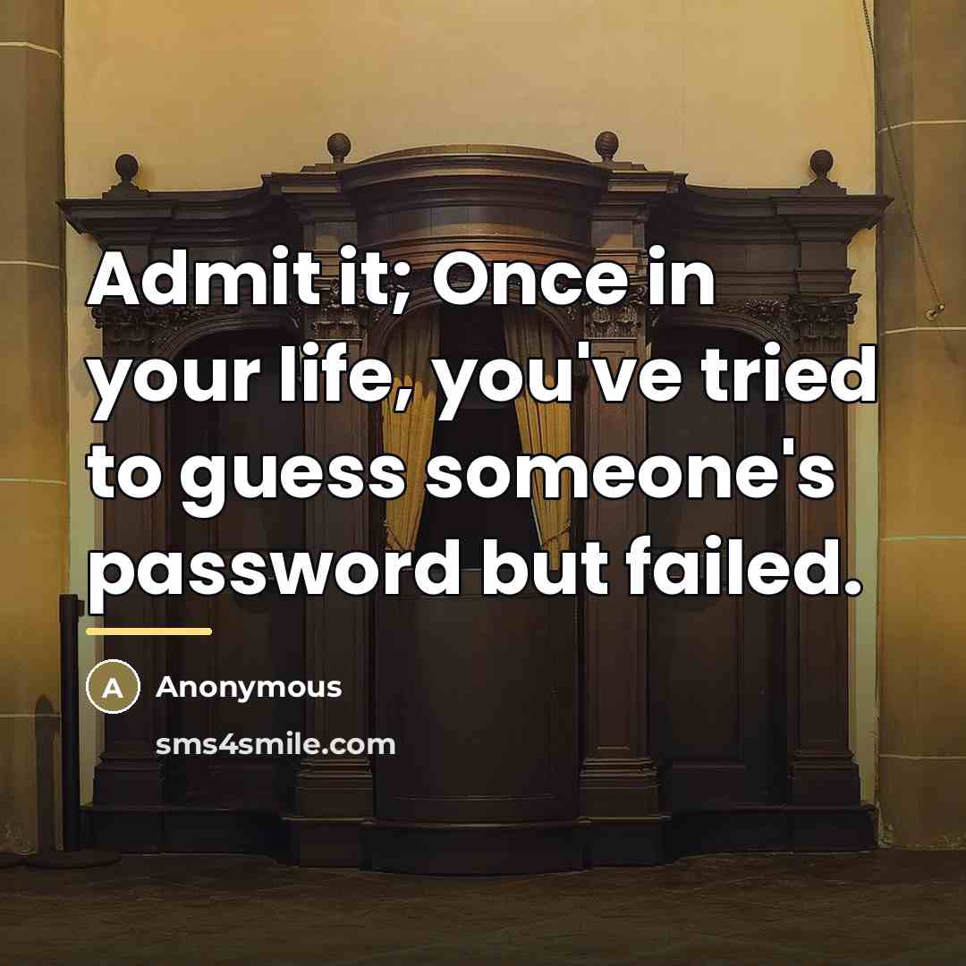 “Admit it; Once in your life, you've tried to guess…” quote by Anonymous