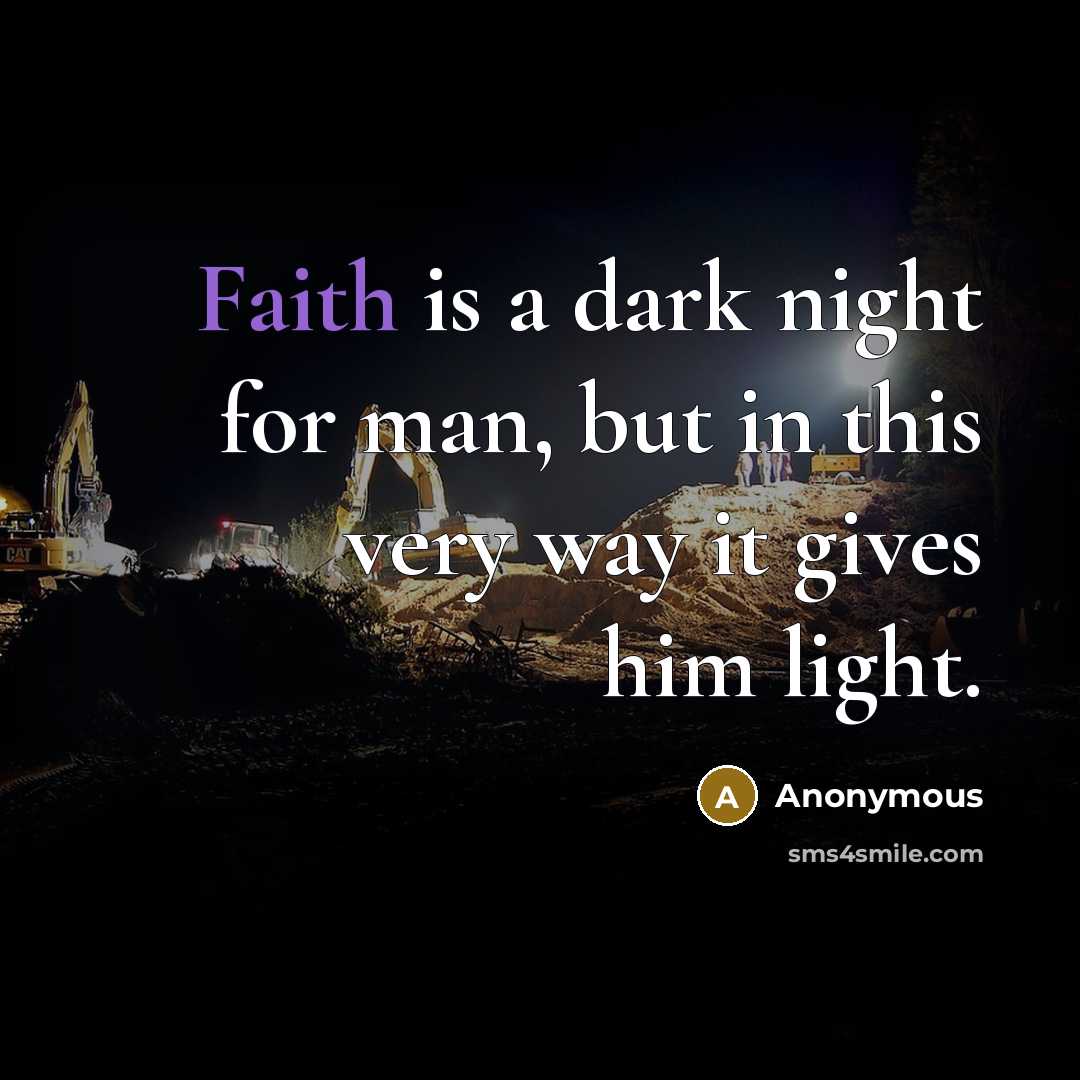 “Faith is a dark night for man, but in this…” quote by Anonymous