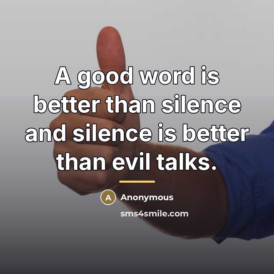 “A good word is better than silence and silence is…” quote by Anonymous