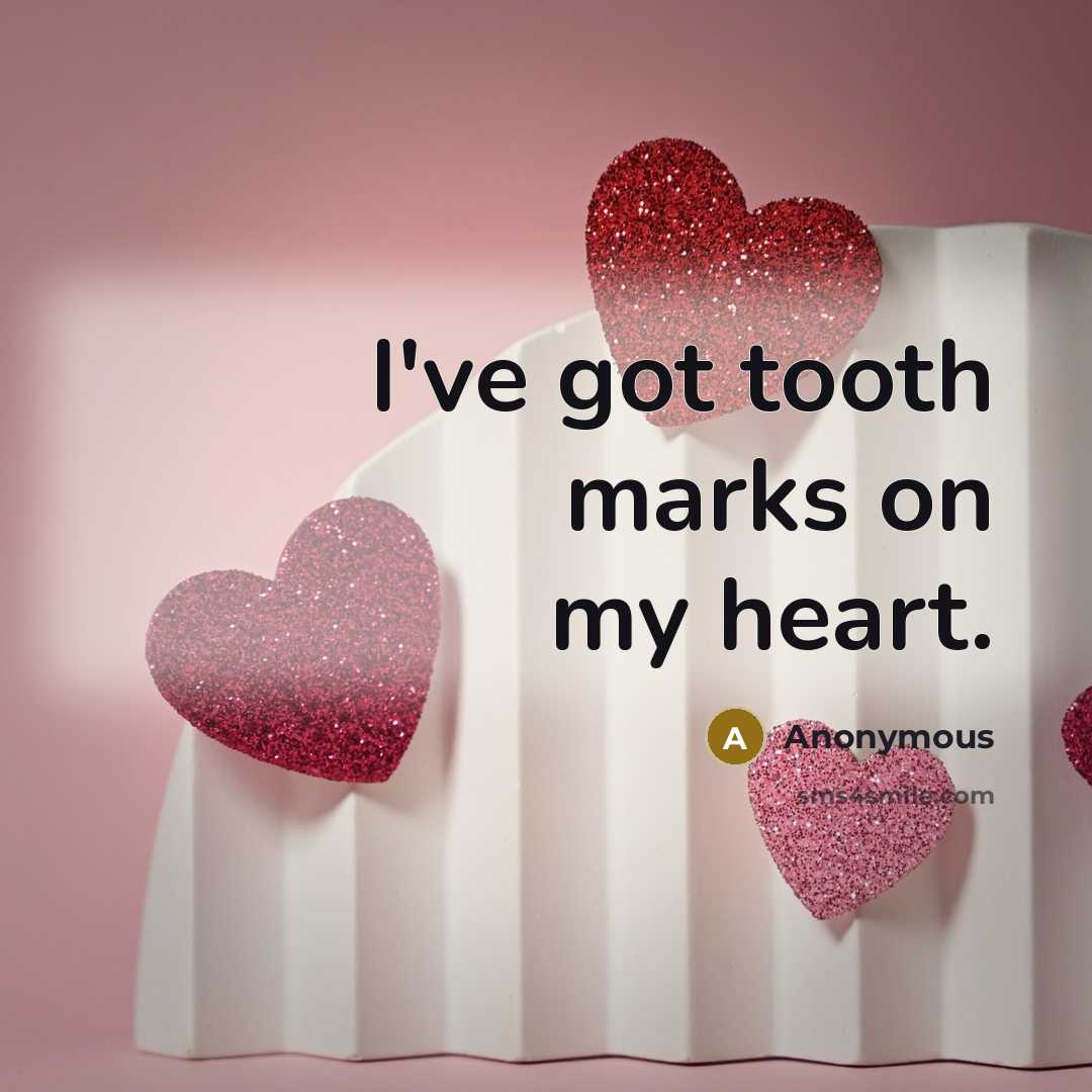 “I've got tooth marks on my heart.…” quote by Anonymous