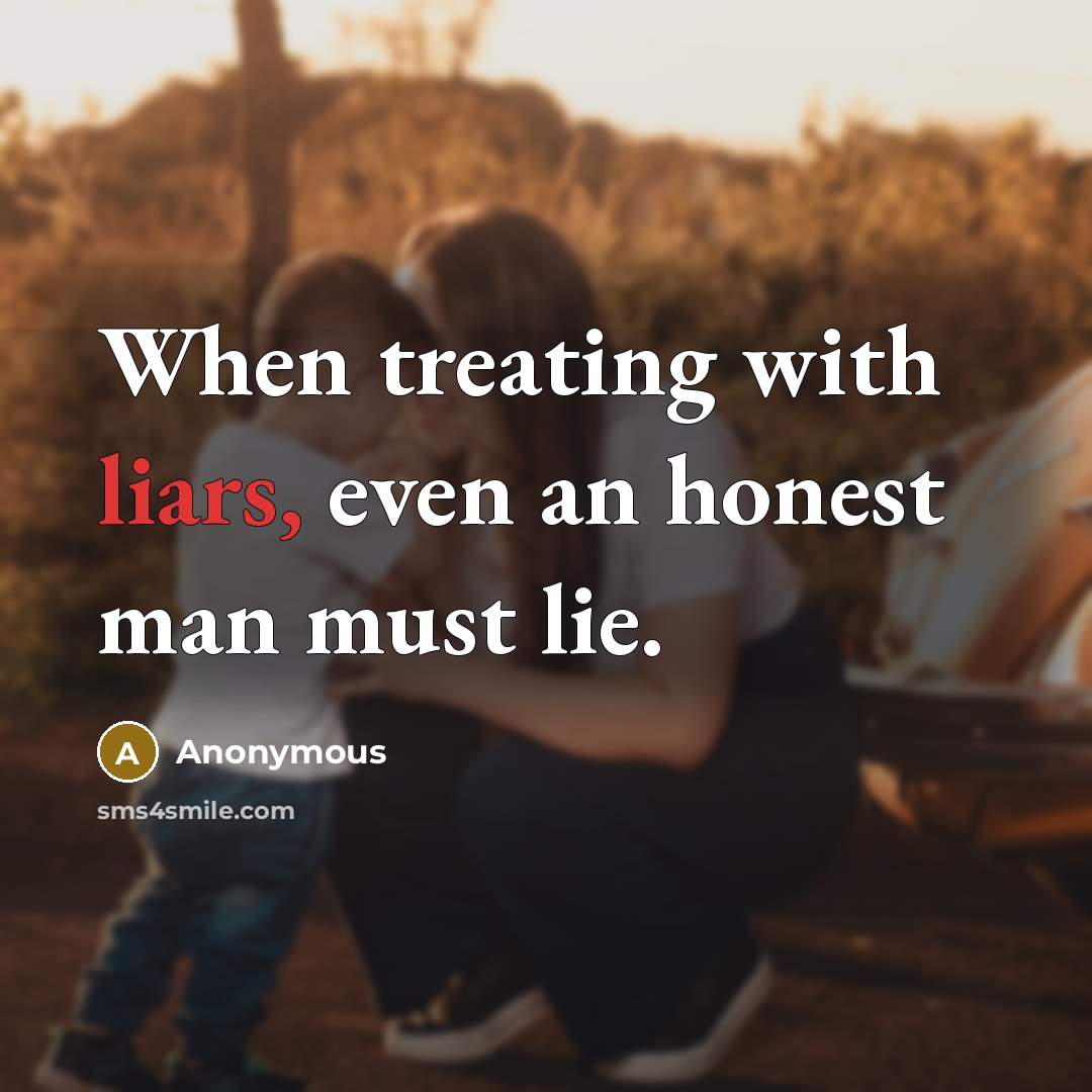 “When treating with liars, even an honest man must lie.…” quote by Anonymous